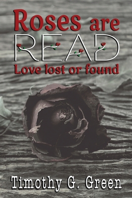 Roses are Read: Love lost or found - Green, Timothy G