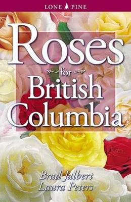 Roses for British Columbia - Jalbert, Brad, and Peters, Laura