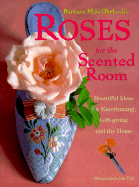 Roses for the Scented Room: Beautiful Ideas for Entertaining, Gift-Giving and the Home - Ohrbach, Barbara Milo