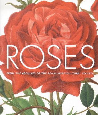 Roses: From the Archives of the Royal Horticultural Society - Harkness, Peter