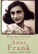 Roses from the Earth: Biography of Anne Frank
