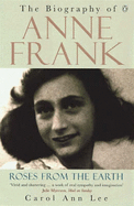 Roses from the Earth: The Biography of Anne Frank