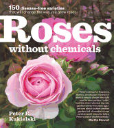 Roses Without Chemicals: 150 Disease-Free Varieties