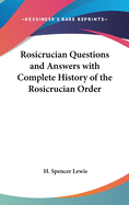 Rosicrucian Questions and Answers with Complete History of the Rosicrucian Order