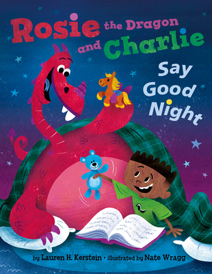 Rosie the Dragon and Charlie Say Good Night - Kerstein, Lauren H