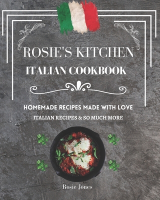 Rosie's Kitchen Italian Cookbook - Jones, Rosie