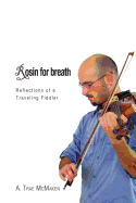 Rosin for Breath: Reflections of a Traveling Fiddler