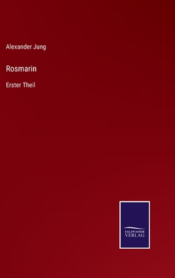 Rosmarin: Erster Theil - Jung, Alexander