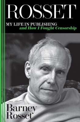 Rosset: My Life in Publishing and How I Fought Censorship - Rosset, Barney