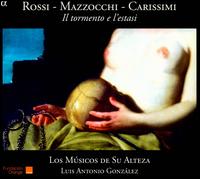 Rossi, Mazzocchi, Carissimi: Il tormento e l'estasi - Los Msicos de Su Alteza; Luis Antonio Gonzlez (harpsichord); Luis Antonio Gonzlez (conductor)