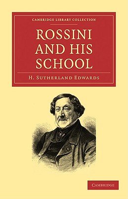 Rossini and his School - Edwards, H. Sutherland