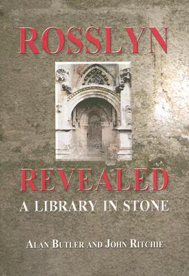 Rosslyn Revealed: A Library in Stone - Butler, Alan, and Ritchie, John