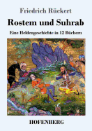 Rostem Und Suhrab: Eine Heldengeschichte in 12 Buchern