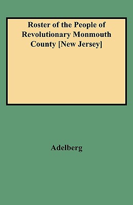 Roster of the People of Revolutionary Monmouth County [New Jersey] - Adelberg, Michael S