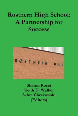 Rosthern High School: A Partnership for Success - Roset, Sharon, and Walker, Keith D, and Cherkowski, Sabre