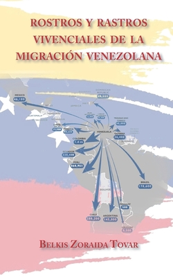 Rostros y rastros vivenciales de la migraci?n venezolana - Grupo Editorial, Jurado (Editor), and Tovar, Belkis Zoraida