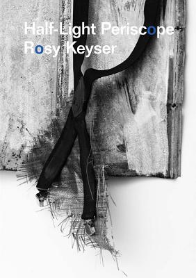 Rosy Keyser: Half-Light Periscope - Keyser, Rosy