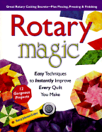 Rotary Magic: Great Rotary Cutting Secrets Plus Piecing, Pressing, and Finishing