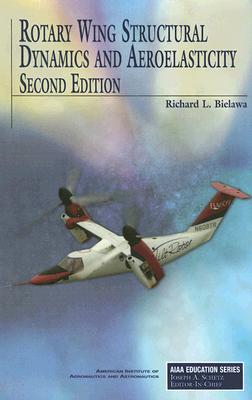 Rotary Wing Structural Dynamics and Aeroelasticity - Bielawa, Richard L