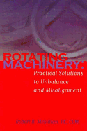 Rotating Machinery: Practical Solutions to Unbalance and Misalignment