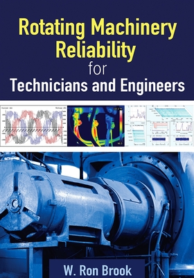 Rotating Machinery Reliability for Technicians and Engineers - Ron Brook, W