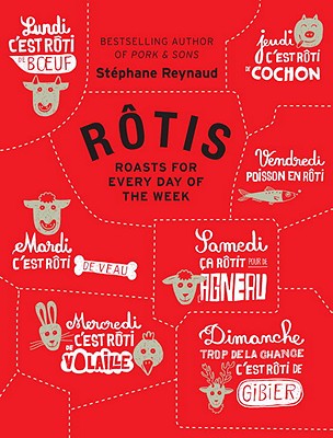 Rotis: Roasts for Every Day of the Week - Reynaud, Stephane, and McMahon, Melissa (Translated by)