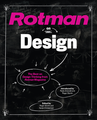 Rotman on Design: The Best on Design Thinking from Rotman Magazine - Martin, Roger (Editor), and Christensen, Karen (Editor)