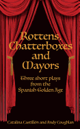 Rottens, Chatterboxes & Mayors: Three Short Plays from the Spanish Golden Age