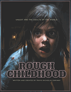 Rough Childhood: True Fear Material. A visual feast. A dark and twisted tale of a terrifying family. Experience the nightmares, monsters and beasts in this horrifying true story. Elegantly written and illustrated. Stunning.