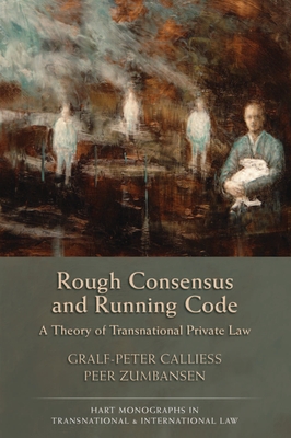 Rough Consensus and Running Code: A Theory of Transnational Private Law - Callies, Gralf-Peter, and Zumbansen, Peer