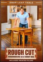 Rough Cut - Woodworking with Tommy Mac: Drop-Leaf Table