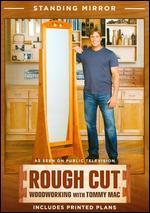 Rough Cut - Woodworking with Tommy Mac: Standing Mirror