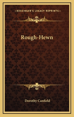 Rough-Hewn - Canfield, Dorothy