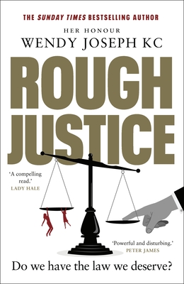 Rough Justice: Do we have the law we deserve? - Joseph, Wendy, QC