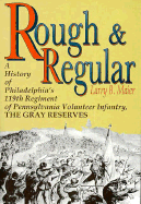Rough & Regular: A History of Philadelphia's 119th Regiment of Pennsylvania Volunteer Infantry, the Gray Reserves