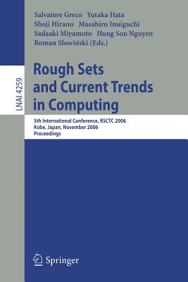 Rough Sets and Current Trends in Computing: 5th International Conference, Rsctc 2006, Kobe, Japan, November 6-8, 2006, Proceedings - Greco, Salavatore (Editor), and Hata, Yukata (Editor), and Hirano, Shoji (Editor)