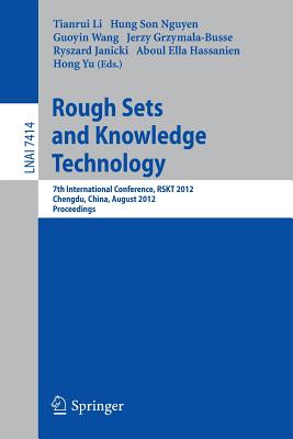 Rough Sets and Knowledge Technology: 7th International Conference, Rskt 2012, Chengdu, China, August 17-20, 2012, Proceedings - Li, Tianrui (Editor), and Nguyen, Hung Son (Editor), and Wang, Guoyin (Editor)