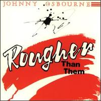 Rougher Than Them - Johnny Osbourne