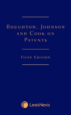 Roughton, Johnson and Cook on Patents - Johnson, Phillip (General editor), and Roughton, Ashley (General editor), and Cook, Trevor (General editor)