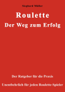 Roulette. Der Weg zum Erfolg.: Der Ratgeber fr die Praxis. Unentbehrlich fr jeden Roulette-Spieler.