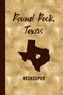 Round Rock Texas Beekeeper: Beekeeping Journal Beekeeper Record Book For Bees Notebook