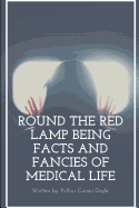 Round the Red Lamp Being Facts and Fancies of Medical Life