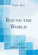 Round the World, Vol. 6 (Classic Reprint)