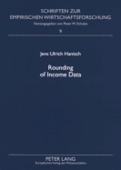 Rounding of Income Data: An Empirical Analysis of the Quality of Income Data with Respect to Rounded Values and Income Brackets with Data from the European Community Household Panel - Schulze, Peter M (Editor), and Hanisch, Jens Ulrich