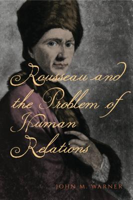 Rousseau and the Problem of Human Relations - Warner, John M.
