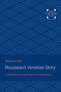 Rousseau's Venetian Story: An Essay Upon Art and Truth in Les Confessions