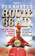 Route 66 AD: On the Trail of Ancient Roman Tourists - Perrottet, Tony