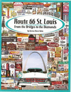 Route 66 St. Louis: From the Bridges to the Diamonds - Bolin, Norma Maret