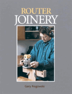 Router Joinery: With Gary Rogowski