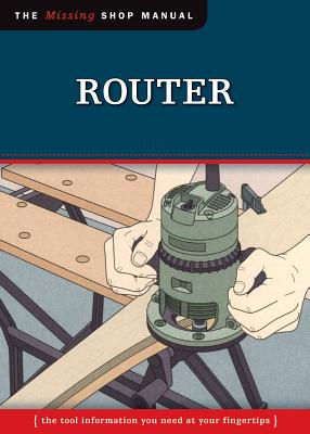 Router (Missing Shop Manual): The Tool Information You Need at Your Fingertips - Skills Institute Press